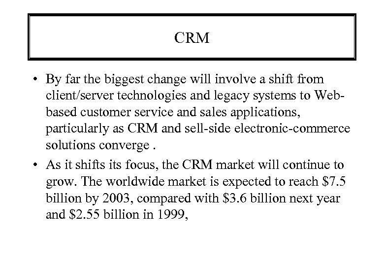 CRM • By far the biggest change will involve a shift from client/server technologies