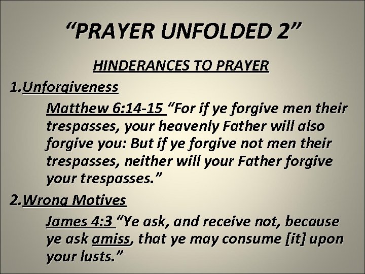 “PRAYER UNFOLDED 2” HINDERANCES TO PRAYER 1. Unforgiveness Matthew 6: 14 -15 “For if