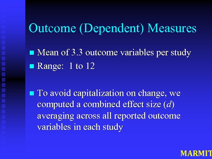 Outcome (Dependent) Measures Mean of 3. 3 outcome variables per study n Range: 1