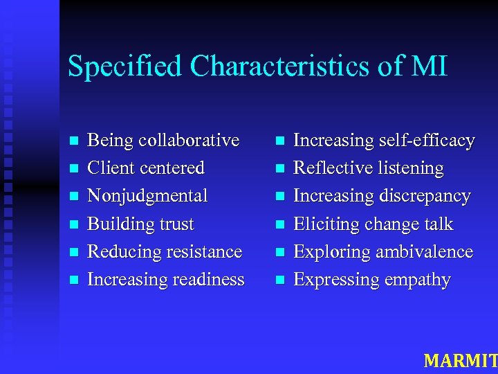 Specified Characteristics of MI n n n Being collaborative Client centered Nonjudgmental Building trust