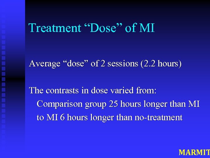 Treatment “Dose” of MI Average “dose” of 2 sessions (2. 2 hours) The contrasts