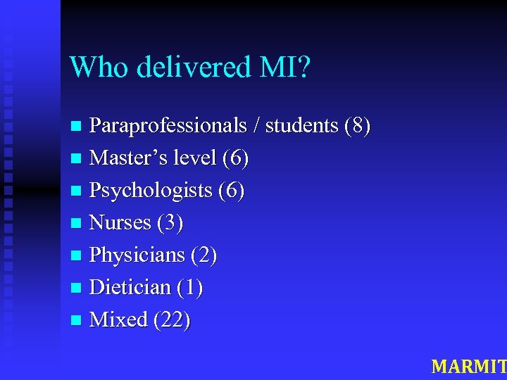 Who delivered MI? Paraprofessionals / students (8) n Master’s level (6) n Psychologists (6)