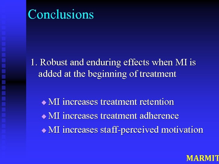 Conclusions 1. Robust and enduring effects when MI is added at the beginning of