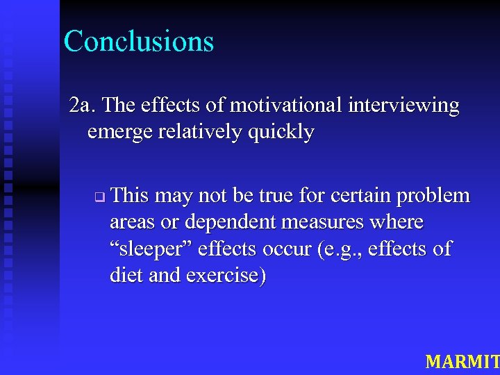 Conclusions 2 a. The effects of motivational interviewing emerge relatively quickly q This may