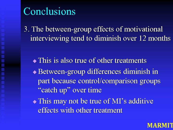 Conclusions 3. The between-group effects of motivational interviewing tend to diminish over 12 months