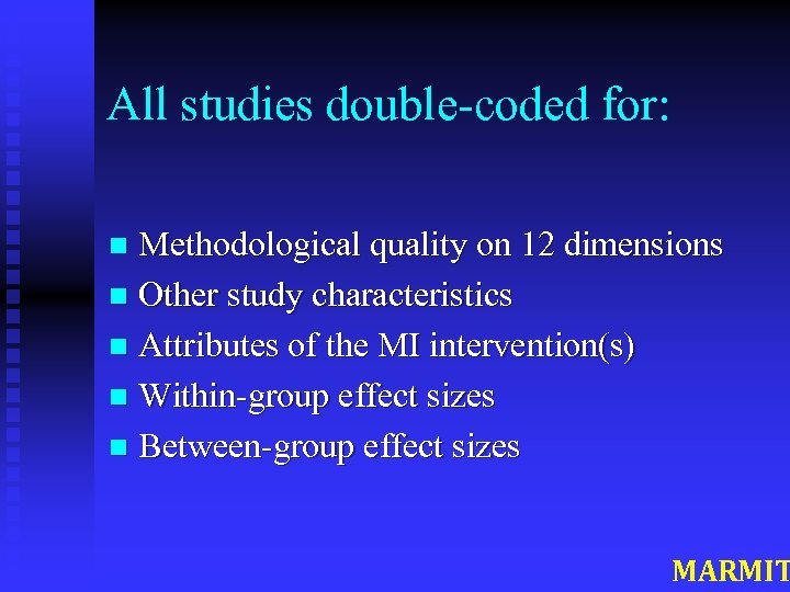 All studies double-coded for: Methodological quality on 12 dimensions n Other study characteristics n