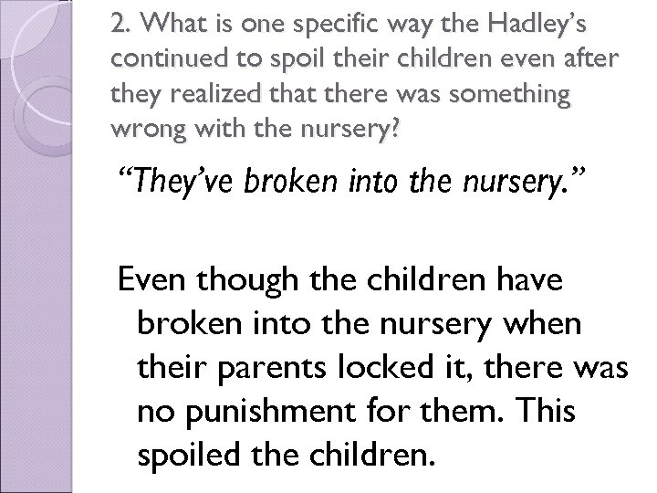 2. What is one specific way the Hadley’s continued to spoil their children even