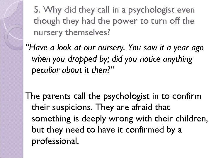 5. Why did they call in a psychologist even though they had the power