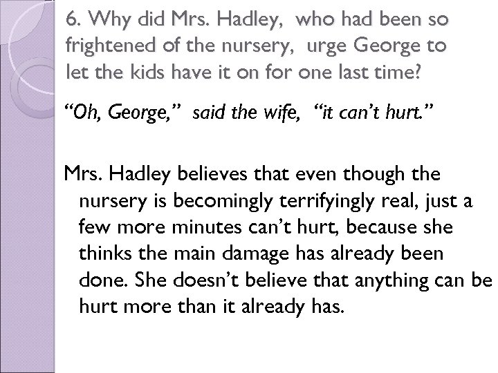 6. Why did Mrs. Hadley, who had been so frightened of the nursery, urge