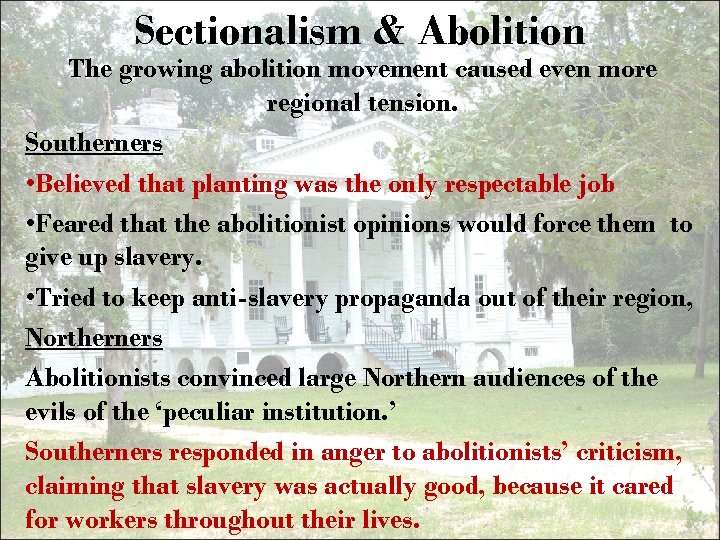 Sectionalism & Abolition The growing abolition movement caused even more regional tension. Southerners •
