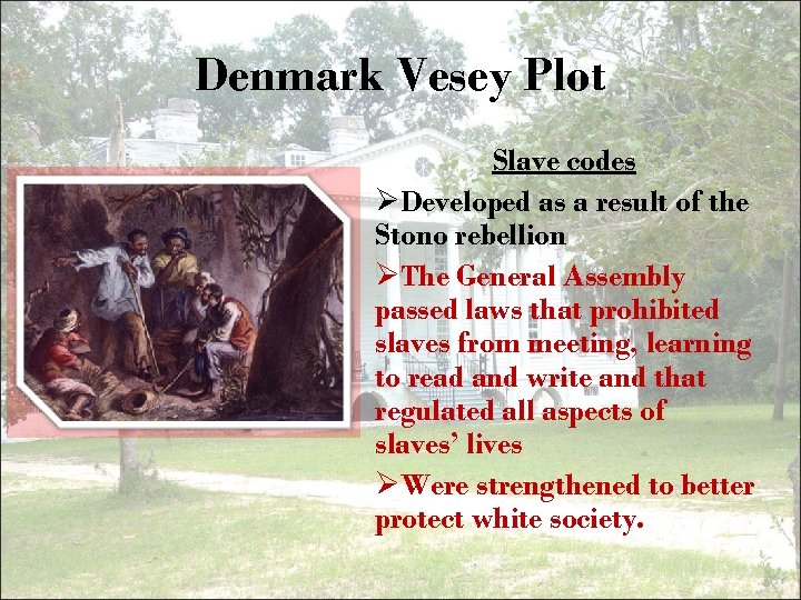 Denmark Vesey Plot Slave codes ØDeveloped as a result of the Stono rebellion ØThe