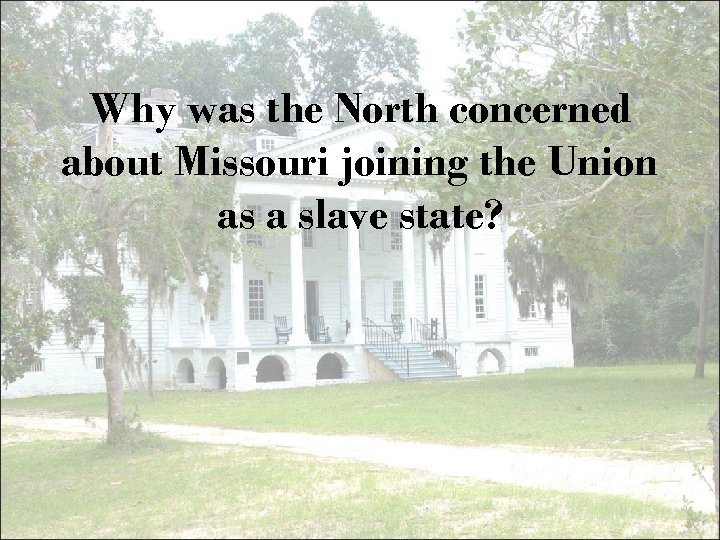 Why was the North concerned about Missouri joining the Union as a slave state?