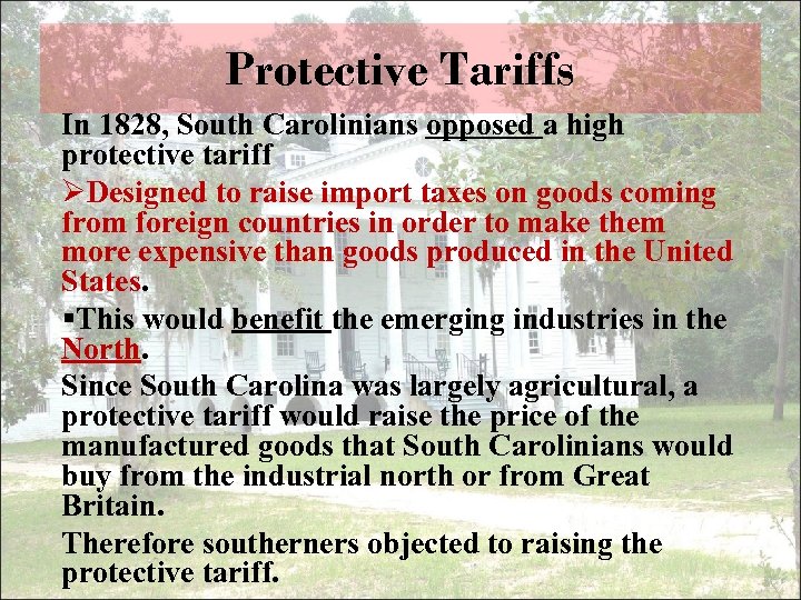 Protective Tariffs In 1828, South Carolinians opposed a high protective tariff ØDesigned to raise