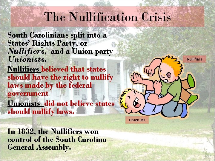 The Nullification Crisis South Carolinians split into a States’ Rights Party, or Nullifiers, and
