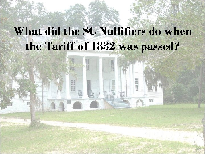 What did the SC Nullifiers do when the Tariff of 1832 was passed? 
