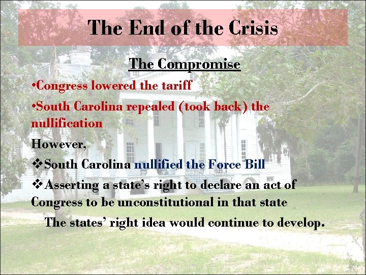 The End of the Crisis The Compromise • Congress lowered the tariff • South