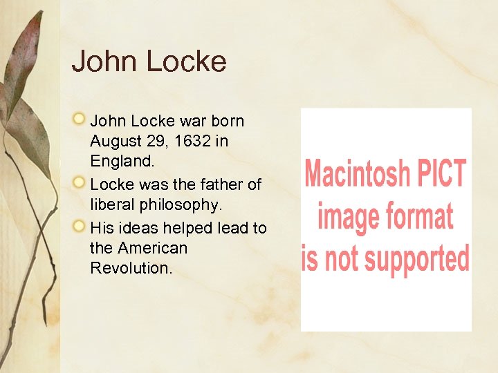 John Locke war born August 29, 1632 in England. Locke was the father of
