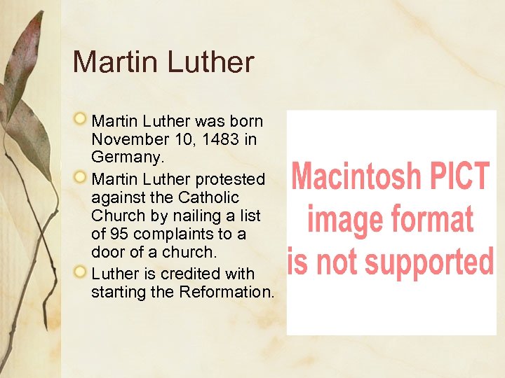 Martin Luther was born November 10, 1483 in Germany. Martin Luther protested against the