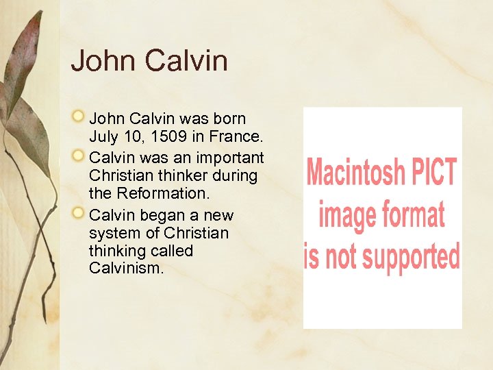 John Calvin was born July 10, 1509 in France. Calvin was an important Christian