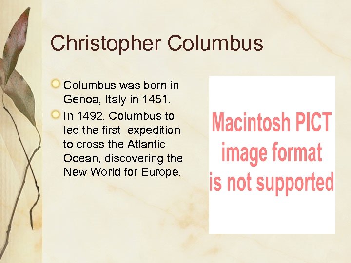 Christopher Columbus was born in Genoa, Italy in 1451. In 1492, Columbus to led