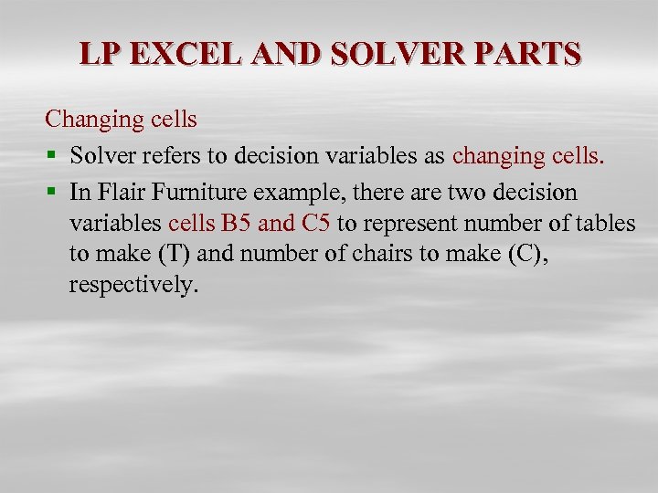 LP EXCEL AND SOLVER PARTS Changing cells § Solver refers to decision variables as