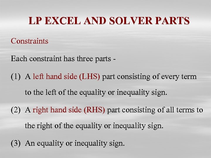 LP EXCEL AND SOLVER PARTS Constraints Each constraint has three parts - (1) A