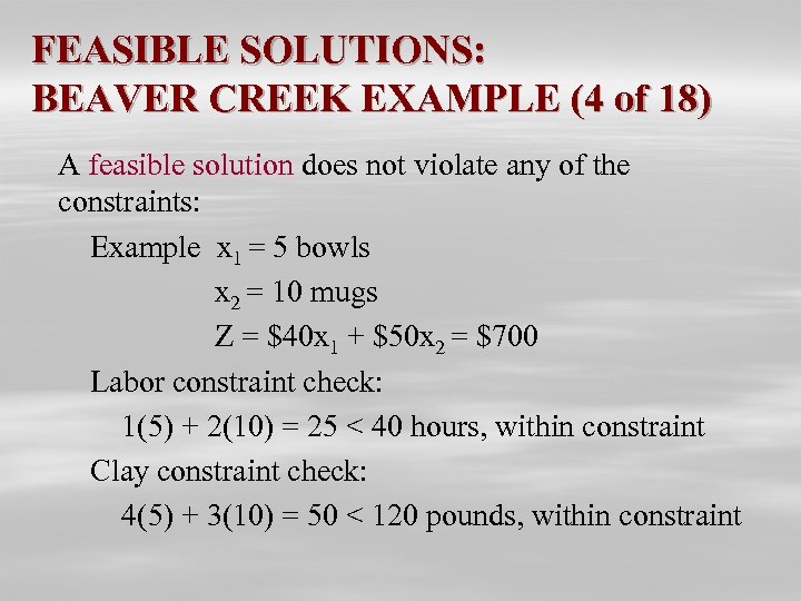 FEASIBLE SOLUTIONS: BEAVER CREEK EXAMPLE (4 of 18) A feasible solution does not violate