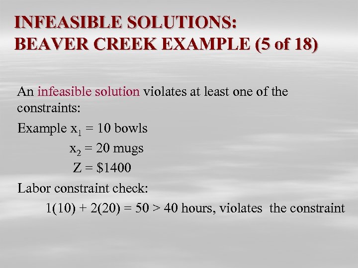 INFEASIBLE SOLUTIONS: BEAVER CREEK EXAMPLE (5 of 18) An infeasible solution violates at least
