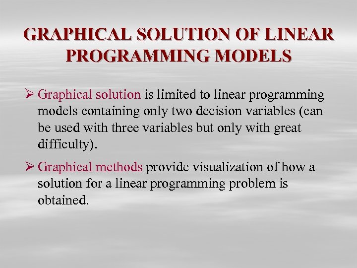 GRAPHICAL SOLUTION OF LINEAR PROGRAMMING MODELS Ø Graphical solution is limited to linear programming