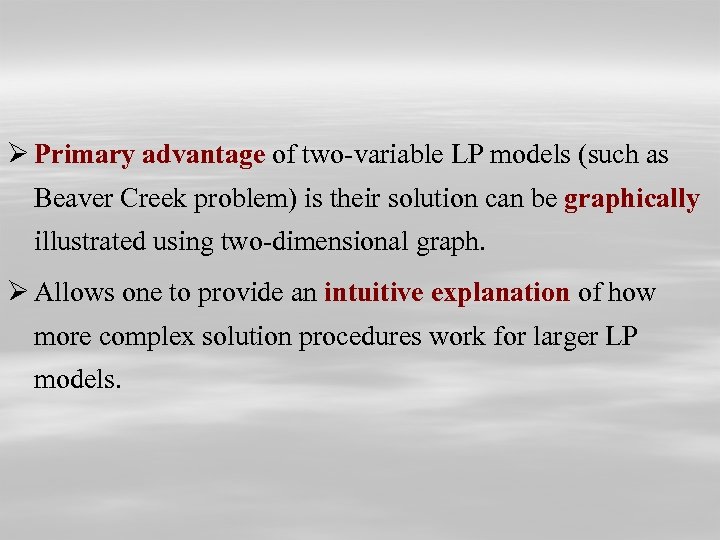 Ø Primary advantage of two-variable LP models (such as Beaver Creek problem) is their