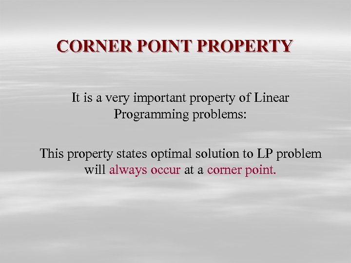 CORNER POINT PROPERTY It is a very important property of Linear Programming problems: This