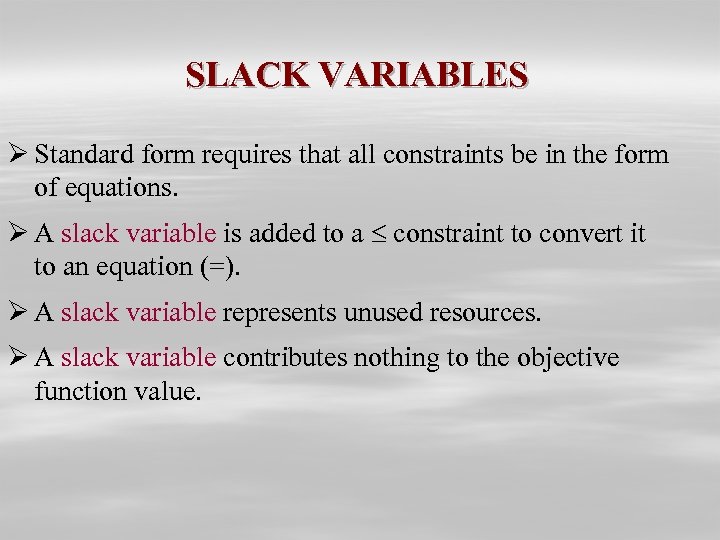 SLACK VARIABLES Ø Standard form requires that all constraints be in the form of