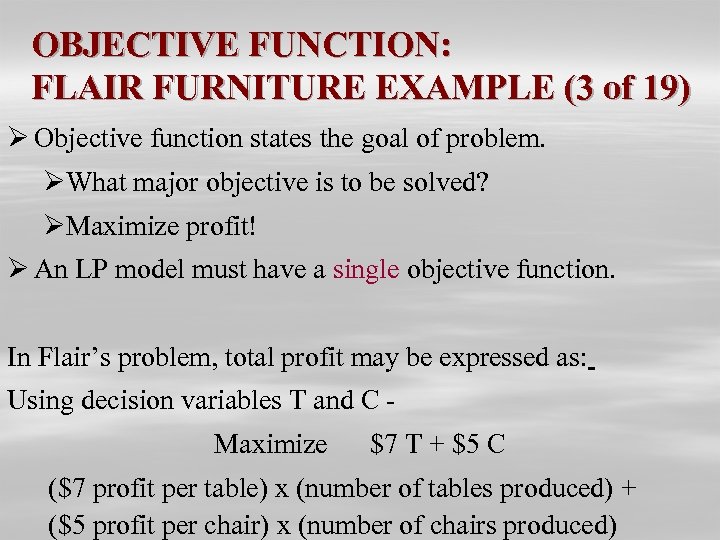 OBJECTIVE FUNCTION: FLAIR FURNITURE EXAMPLE (3 of 19) Ø Objective function states the goal