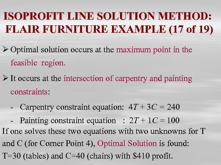 ISOPROFIT LINE SOLUTION METHOD: FLAIR FURNITURE EXAMPLE (17 of 19) Ø Optimal solution occurs