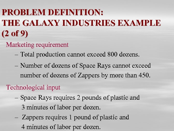 PROBLEM DEFINITION: THE GALAXY INDUSTRIES EXAMPLE (2 of 9) Marketing requirement – Total production