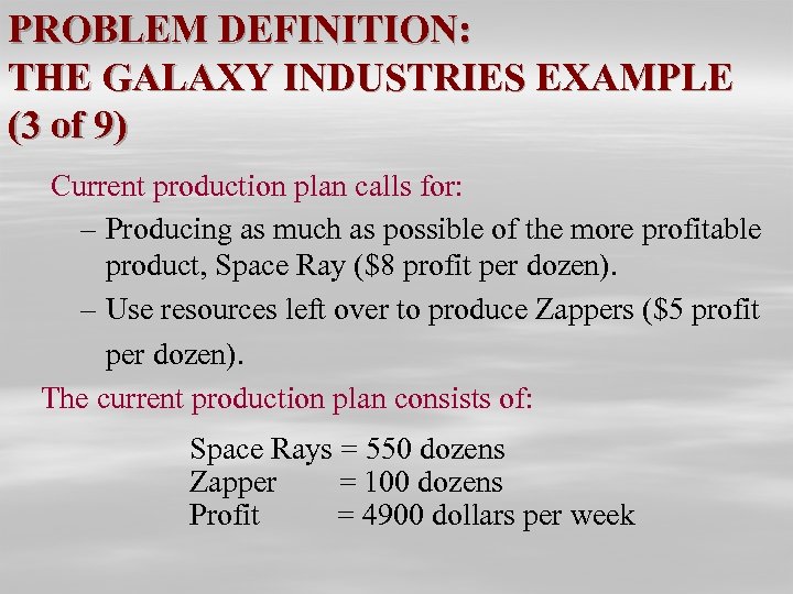 PROBLEM DEFINITION: THE GALAXY INDUSTRIES EXAMPLE (3 of 9) Current production plan calls for: