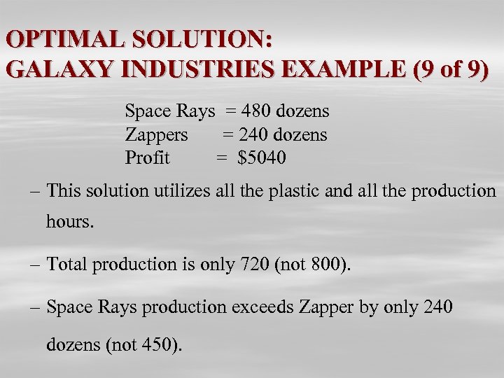 OPTIMAL SOLUTION: GALAXY INDUSTRIES EXAMPLE (9 of 9) Space Rays = 480 dozens Zappers