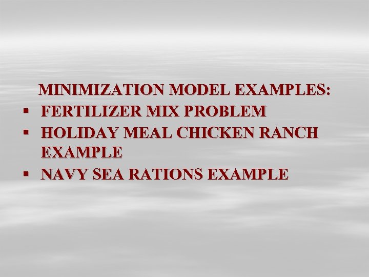 § § § MINIMIZATION MODEL EXAMPLES: FERTILIZER MIX PROBLEM HOLIDAY MEAL CHICKEN RANCH EXAMPLE