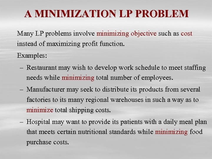 A MINIMIZATION LP PROBLEM Many LP problems involve minimizing objective such as cost instead