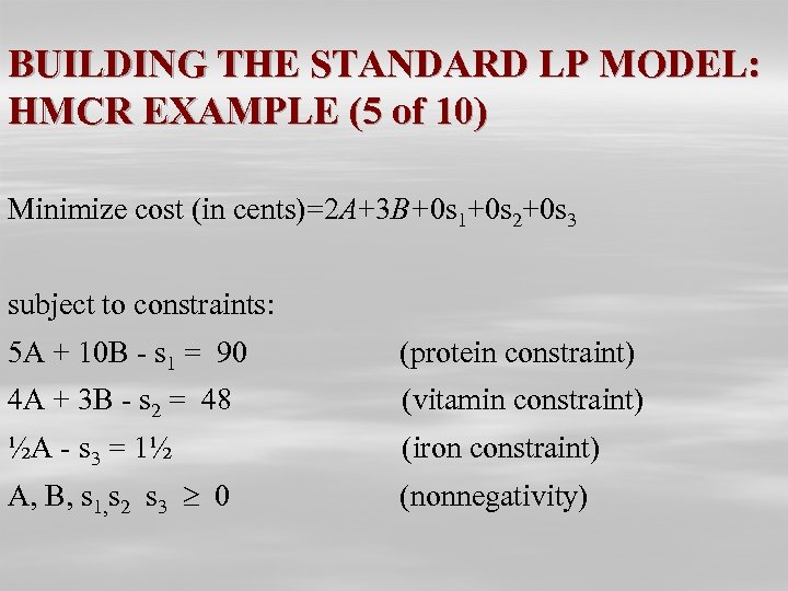BUILDING THE STANDARD LP MODEL: HMCR EXAMPLE (5 of 10) Minimize cost (in cents)=2