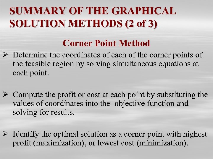 SUMMARY OF THE GRAPHICAL SOLUTION METHODS (2 of 3) Corner Point Method Ø Determine