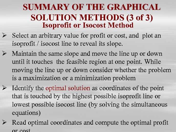 SUMMARY OF THE GRAPHICAL SOLUTION METHODS (3 of 3) Isoprofit or Isocost Method Ø