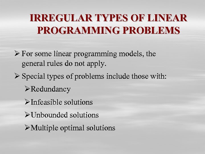 IRREGULAR TYPES OF LINEAR PROGRAMMING PROBLEMS Ø For some linear programming models, the general