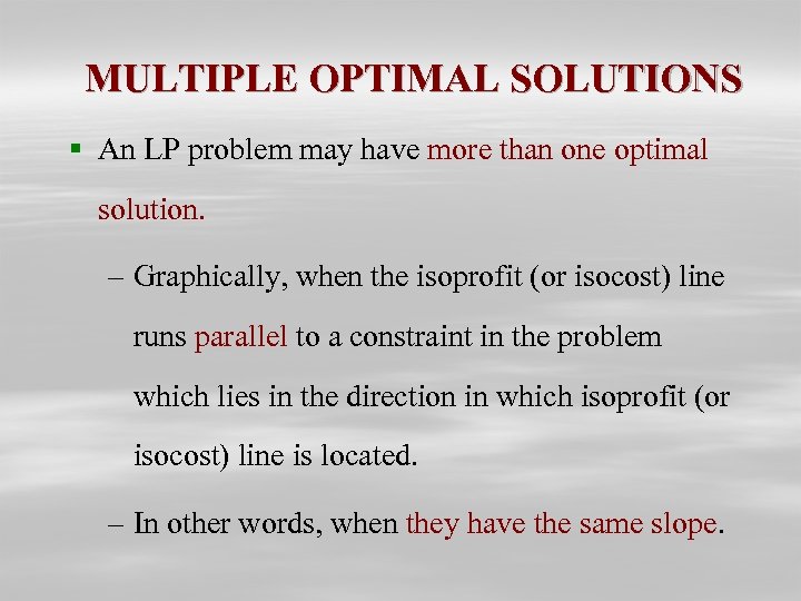 MULTIPLE OPTIMAL SOLUTIONS § An LP problem may have more than one optimal solution.