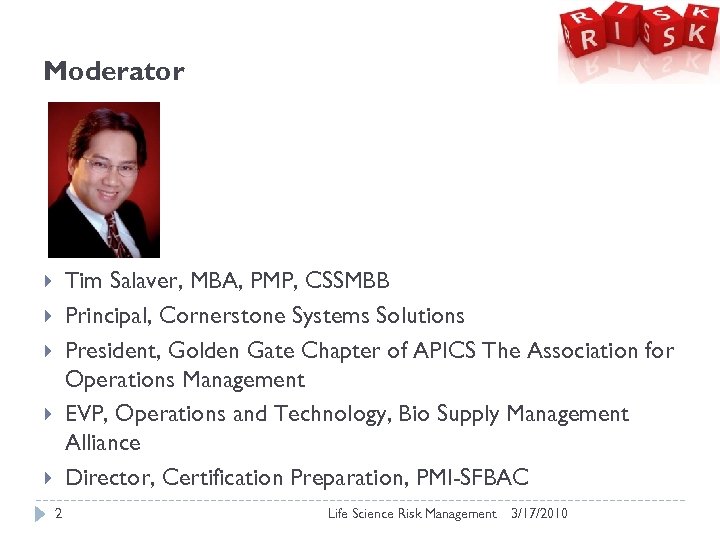 Moderator Tim Salaver, MBA, PMP, CSSMBB Principal, Cornerstone Systems Solutions President, Golden Gate Chapter
