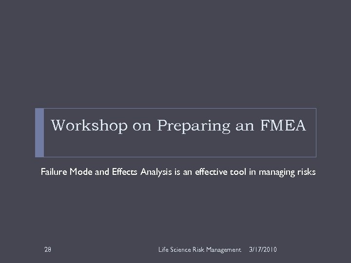Workshop on Preparing an FMEA Failure Mode and Effects Analysis is an effective tool