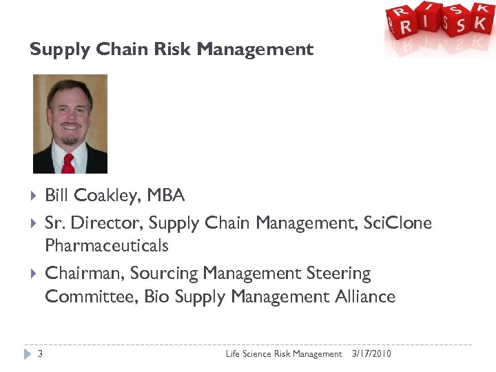 Supply Chain Risk Management Bill Coakley, MBA Sr. Director, Supply Chain Management, Sci. Clone