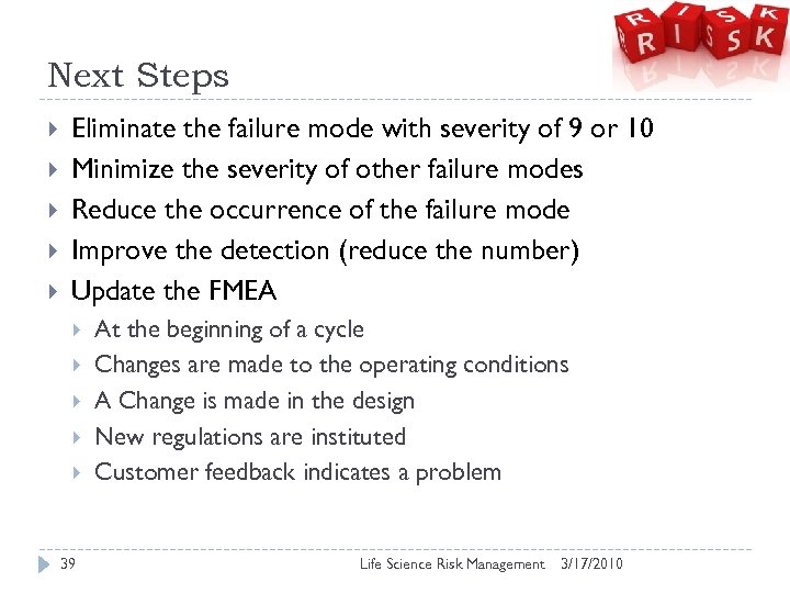 Next Steps Eliminate the failure mode with severity of 9 or 10 Minimize the