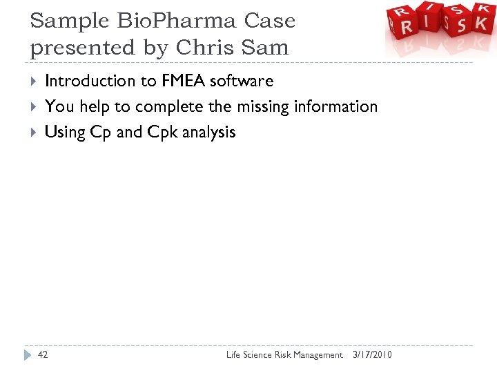 Sample Bio. Pharma Case presented by Chris Sam Introduction to FMEA software You help