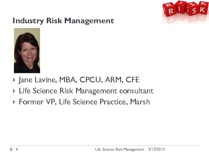Industry Risk Management Jane Lavine, MBA, CPCU, ARM, CFE Life Science Risk Management consultant